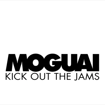 Kick Out The Jams 專輯 Moguai