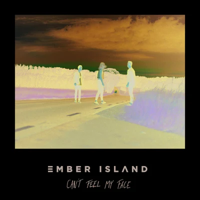 Ember IslandArrient Cant Feel My Face