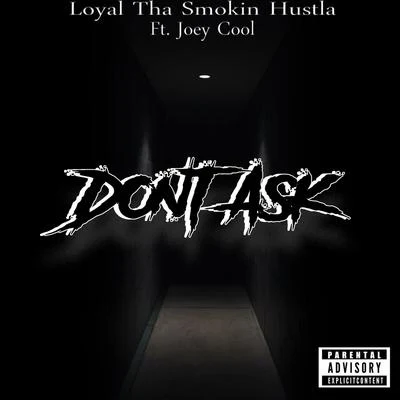 Dont Ask (feat. Joey Cool) 专辑 King Kash/Loyal tha Smokin Hustla