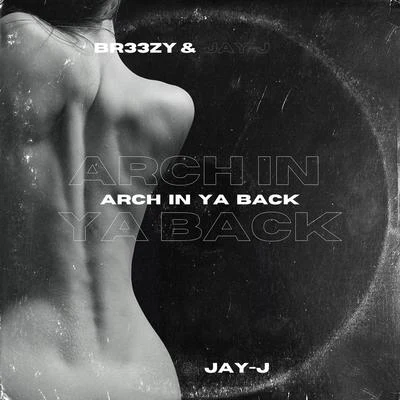 Jay-J ARCH IN YA BACK