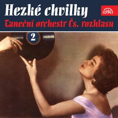 Hezké chvilky Taneční orchestr Čs. rozhlasu 2 專輯 Taneční orchestr Čs. rozhlasu