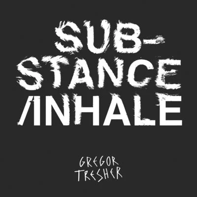 SubstanceInhale 专辑 Gregor Tresher/Thomas Schumacher/Antigone/Brian Sanhaji/Hot Since 82