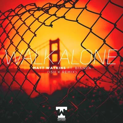 Walk Alone (Ish K Remix) 专辑 Matt Watkins/Reece Low