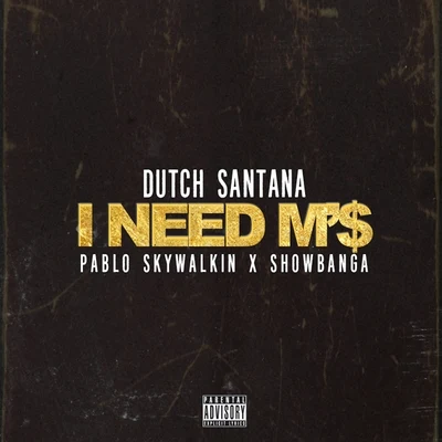 I Need M$ (feat. Pablo Skywalkin Show Banga) - Single 专辑 YDB/Dutch Santana/Jay Love P/J Rich/Niasha