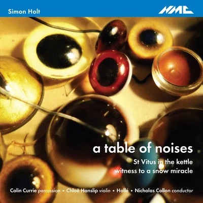 Holt: A table of noises, St. Vitus int和kettle witness to阿snow miracle 專輯 Juanjo Mena/BBC Philharmonic/Colin Currie