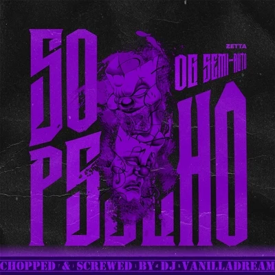 So Psycho (Chopped & Screwed) 專輯 Og Semi-Auto/DJ Vanilladream/Leph Louie