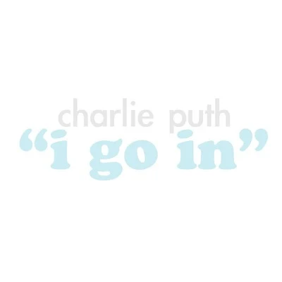 Charlie Puth I Go In