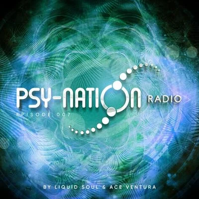 Psy-Nation Radio: Episode 007 (Compiled by Liquid Soul and Ace Ventura) 專輯 Ace Ventura/Mind Spin/Ranji/Astrix