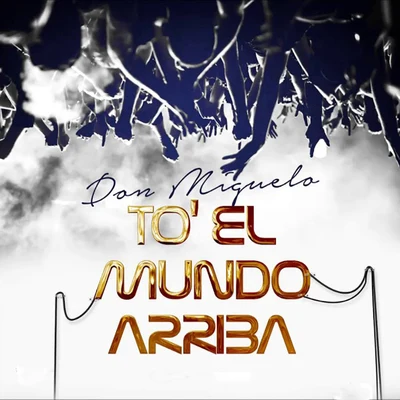 To el Mundo Arriba 專輯 Don MiguDon/Patrizia Yanguela/Don Miguelo