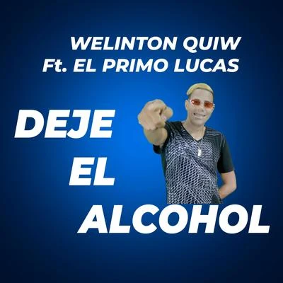 Deje el Alcohol (feat. El Primo Lucas) 專輯 Cesar Pena/Welinton Quiw