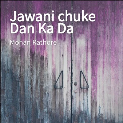 Jawani chuke Dan Ka Da 专辑 Mohan Rathore