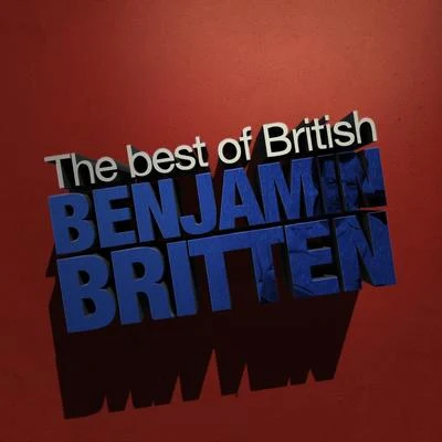 Benjamin Britten Best of British: Benjamin Britten