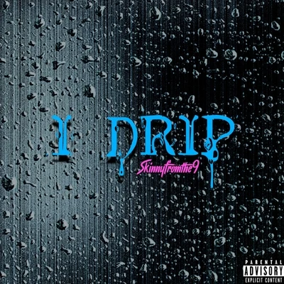 I Drip 專輯 Skinnyfromthe9/Kelsey Lynn/Mexiveli Da Don/D-$wish/Rubee Stone