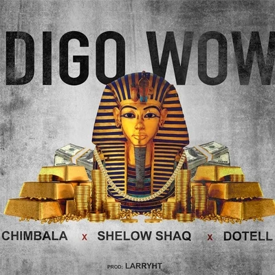 Digo Wow (feat. Chimbala & Shelow Shaq) 专辑 Chimbala