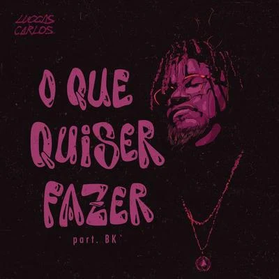 O Que Quiser Fazer 专辑 Luccas Carlos