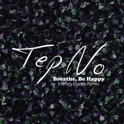 Breathe, Be Happy (French Braids Remix) 專輯 Tep No