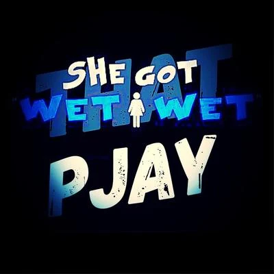 She Got Wet Wet 專輯 Pjay/OhGeesy/AzSwaye/Blxst/Rucci