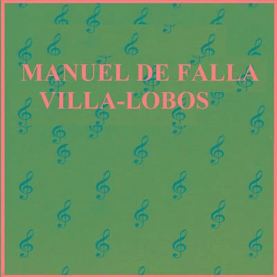 Manuel de Falla - Villa-Lobos 专辑 Heitor Villa-lobos