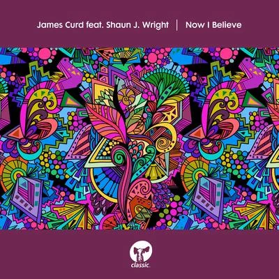 James Curd Now I Believe (feat. Shaun J. Wright)