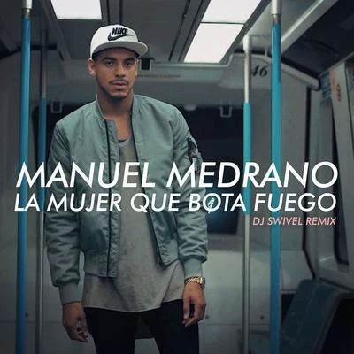 La Mujer Que Bota Fuego (DJ Swivel Remix) 專輯 Manuel Medrano