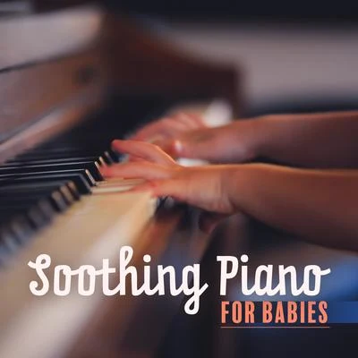 Jazz Music Zone & Baby Sleep Lullaby Academy/Peaceful Piano Soothing Piano for Babies - 15 Piano Lullabies for Your Baby