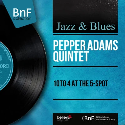 10 to 4 At the 5-Spot (Live, Mono Version) 專輯 Pepper Adams Quintet