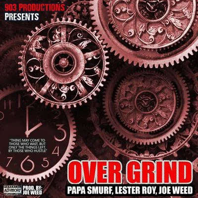 Lester Roy Over Grind (feat. Joe Weed & Papa Smurf Mr. Azzacta)