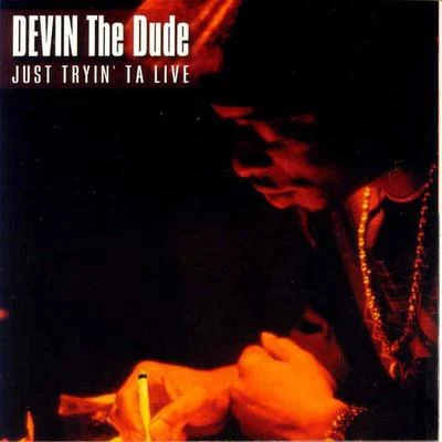 Just Tryin ta Live (Amended) 專輯 Devin the Dude/Juan Gotti/Carolyn Rodriguez/SPM