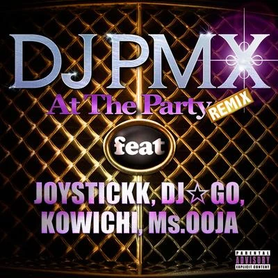 DJ PMX At The Party (REMIX) feat. JOYSTICKK, DJ☆GO, KOWICHI, Ms. OOJA