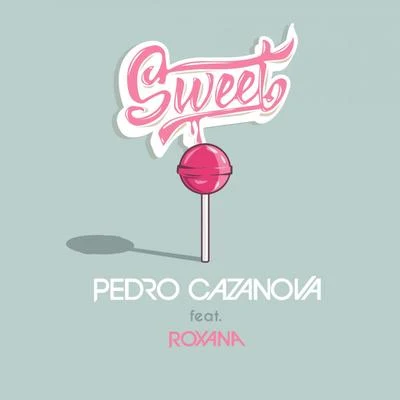 Pedro Cazanova Sweet (feat. Roxana)