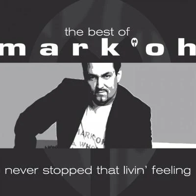 Mark Oh The Best Of Mark Oh - Never Stopped Livin That F