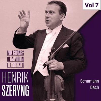 Henryk Szeryng Milestones of a Violin Legend: Henryk Szeryng, Vol. 7