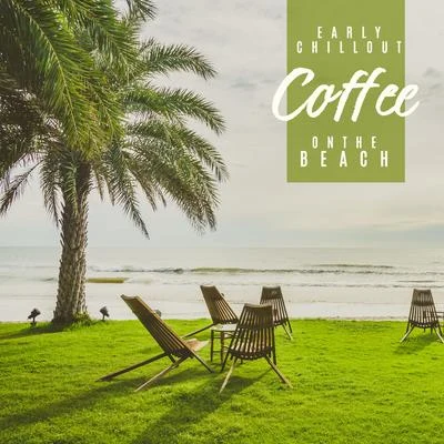 Early Chillout Coffee on the Beach: Chillout Lounge Music, Cafe Lounge Music, Holiday Vibes, Beach Music, Summer, Relax & Rest, Music Zone 專輯 Easy Study Music Chillout/Chillhop Recordings/Top 40