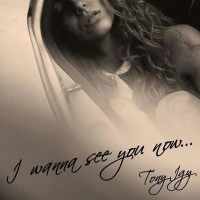 Tony Igy I Wanna See You Now...