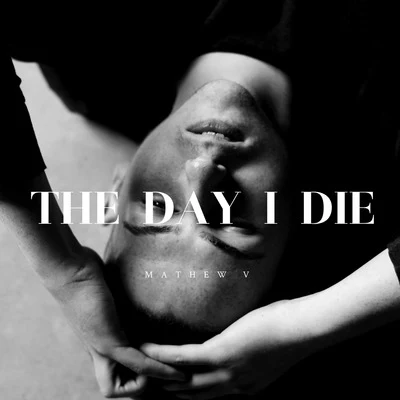 Mathew VWahlstedt The Day I Die