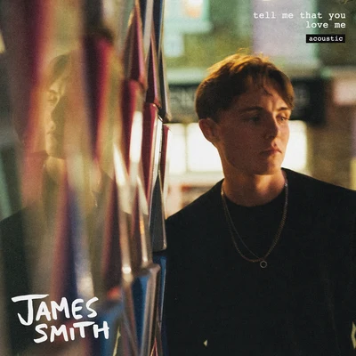 Tell Me That You Love Me (Live Acoustic) 专辑 James Smith