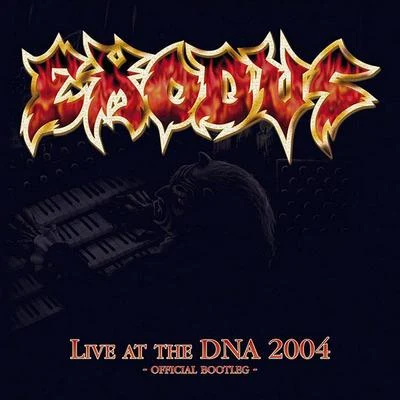 Live At The DNA 2004 - Official Bootleg 專輯 Exodus