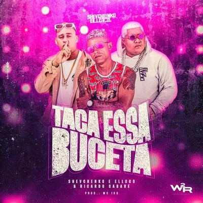 Taca Essa Buceta 專輯 Ykaro MC/Shevchenko e Elloco/Mc Pierre/Wt Na Base/Dj Guuga