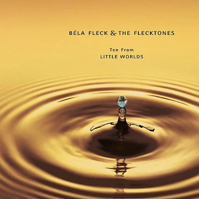 Béla Fleck Ten From Little Worlds