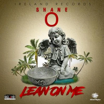 Shane O Lean on Me