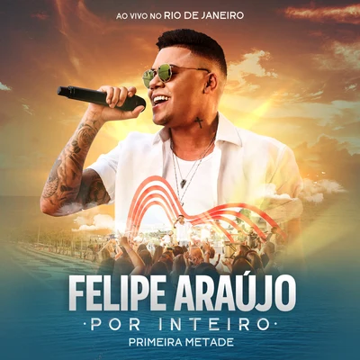 Por Inteiro (Primeira Metade) (Ao Vivo) 專輯 Felipe Araújo