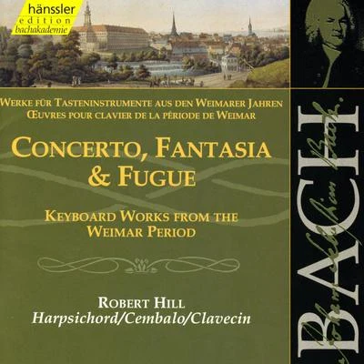 Bach: Concerto, Fantasia and Fugue (Keyboard Works From the Weimar Period) 專輯 Robert Hill