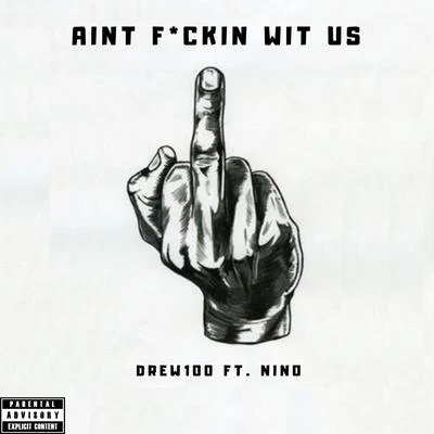 Ain’t F*ckin Wit Us (feat. Nino) 專輯 Drew100