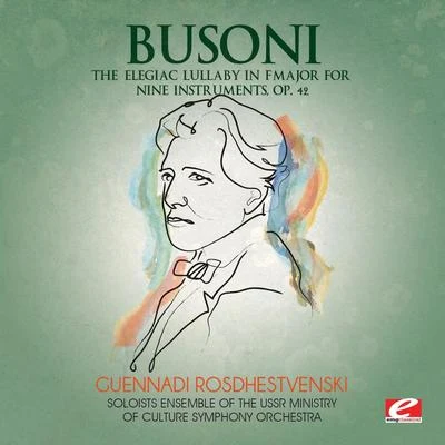 Ferruccio BusoniErich Appel, Oliver Colbentson Busoni: The Elegiac Lullaby in F Major for Nine Instruments, Op. 42 (Digitally Remastered)