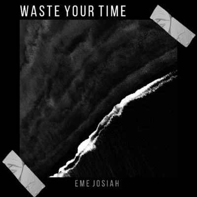 Waste Your Time 专辑 Eme Josiah