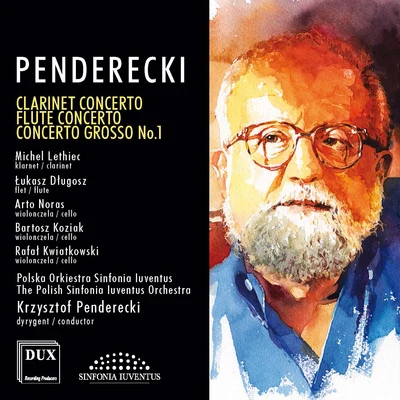 PENDERECKI, K.: Clarinet ConcertoFlute ConcertoConcerto Grosso No. 1 for 3 Cellos (Lethiec, Długosz, Noras, Koziak, Kwiatkowski, Penderecki) 专辑 Polish Sinfonia Iuventus Orchestra