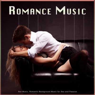 Romance Music: Sex Music, Romantic Background Music for Sex and Passion 專輯 Romantic Music Experience