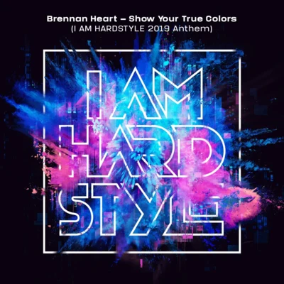 Show Your True Colors (I AM HARDSTYLE 2019 Anthem) 專輯 The Vipers/G-Town Madness/Brennan Heart