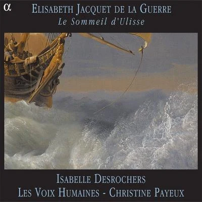 Jacquet de la Guerre: Le sommeil dUlisse 專輯 Isabelle Desrochers