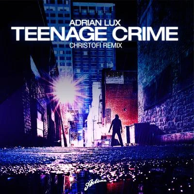 Adrian Lux Teenage Crime(Christofi Remix)